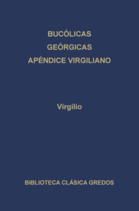 Bucólicas. Geórgicas. Apéndice virgiliano.