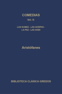 Comedias II. Las nubes - Las avispas - La paz - Las aves
