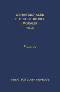 Obras morales y de costumbres (Moralia) XI. Tratados platónicos. Tratados antiestoicos.