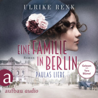 . Eine Familie in Berlin - Paulas Liebe - Die gro?e Berlin-Familiensaga, Band 1 (Gek?rzt)