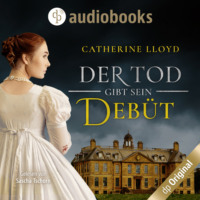 Catherine Lloyd. Der Tod gibt sein Deb?t - Ein Fall f?r Major Kurland & Miss Harrington, Band 2 (Ungek?rzt)
