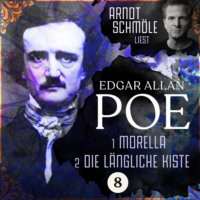. Morella / Die l?ngliche Kiste - Arndt Schm?le liest Edgar Allan Poe, Band 8 (Ungek?rzt)