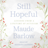 Maude Barlow. Still Hopeful - Lessons from a Lifetime of Activism (Unabridged)