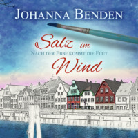 Johanna Benden. Salz im Wind - Anna's Geschichte - Nach der Ebbe kommt die Flut, Band 1 (Ungek?rzt)