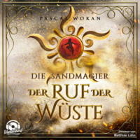 Pascal Wokan. Der Ruf der W?ste - Die Sandmagier, Band 1 (Ungek?rzt)