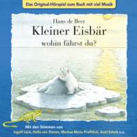 . Der kleine Eisb?r, Kleiner Eisb?r wohin f?hrst du?