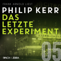 Philip  Kerr. Das letzte Experiment - Bernie Gunther ermittelt, Band 5 (ungek?rzte Lesung)