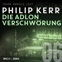 Philip  Kerr. Die Adlon Verschw?rung - Bernie Gunther ermittelt, Band 6 (ungek?rzte Lesung)