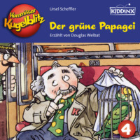 Ursel Scheffler. Der gr?ne Papagei - Kommissar Kugelblitz, Folge 4 (Ungek?rzt)