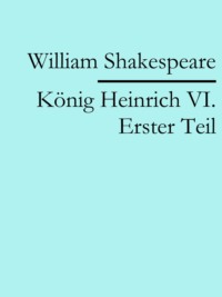 König Heinrich VI. Erster Teil