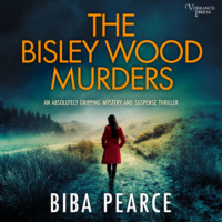 Biba Pearce. The Bisley Wood Murders - an absolutely gripping crime mystery with a massive twist - Detective Rob Miller Mysteries, Book 3 (Unabridged)