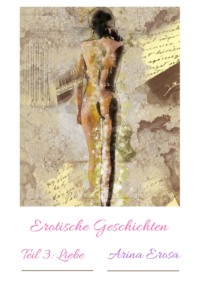Erotische Geschichten Teil 3: Liebe