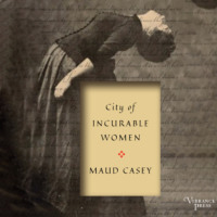 Maud  Casey. City of Incurable Women (Unabridged)