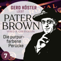 . Die purpurfarbene Per?cke - Gerd K?ster liest Pater Brown, Band 7 (Ungek?rzt)