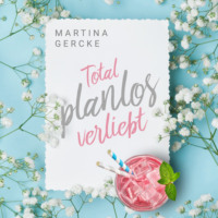 Martina Gercke. Total planlos verliebt (ungek?rzt)