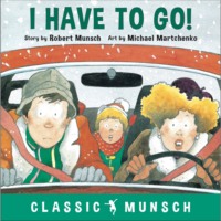 . I Have to Go! - Classic Munsch Audio (Unabridged)