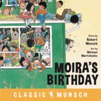 Robert Munsch. Moira's Birthday - Classic Munsch Audio (Unabridged)