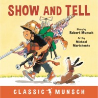 Robert Munsch. Show and Tell - Classic Munsch Audio (Unabridged)