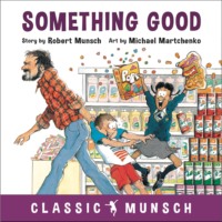 . Something Good - Classic Munsch Audio (Unabridged)