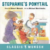 Robert Munsch. Stephanie's Ponytail - Classic Munsch Audio (Unabridged)