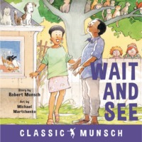 Robert Munsch. Wait and See - Classic Munsch Audio (Unabridged)