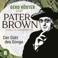 Gilbert Keith Chesterton. Der Gott des Gonges - Gerd K?ster liest Pater Brown, Band 8 (Ungek?rzt)