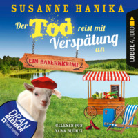 Susanne Hanika. Der Tod reist mit Versp?tung an - Ein Bayernkrimi - Sofia und die Hirschgrund-Morde, Teil 16 (Ungek?rzt)