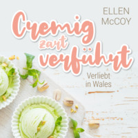 Ellen McCoy. Cremig zart verf?hrt - Verliebt in Wales, Band 1 (Ungek?rzt)
