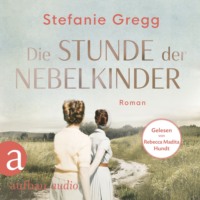 Stefanie Gregg. Die Stunde der Nebelkinder - Die Schatten des Krieges, Band 2 (Ungek?rzt)