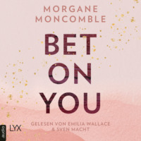 Morgane Moncomble. Bet On You - On You-Reihe, Teil 1 (Ungek?rzt)