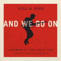 Will R. Bird. And We Go On - A Memoir of the Great War (Unabridged)