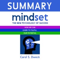 Smart Reading. Summary: Mindset. The New Psychology of Success. How we can learn to fulfill our potential. Carol S. Dweck
