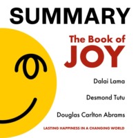 Smart Reading. Summary: The Book of Joy. Dalai Lama, Desmond Tutu, Douglas Carlton Abrams