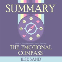 . Summary: The Emotional Compass. How to Think Better about Your Feelings. Ilse Sand