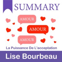 Smart Reading. Summary: Amour – Amour – Amour. La puissance de l’acceptation. Lise Bourbeau