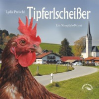 Lydia Preischl. Tipferlschei?er - Stoapfalz-Krimis, Band 3 (ungek?rzt)