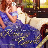 Stacy Reid. Der verh?ngnisvolle Kuss des Earls - Regency Scandals-Reihe, Band 2 (Ungek?rzt)