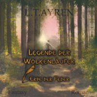 L.T.  Ayren. Erbe der Feder - Legende der Wolkenl?ufer, Band 1 (ungek?rzt)