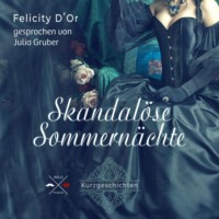Felicity D'Or. Skandal?se Sommern?chte (ungek?rzt)