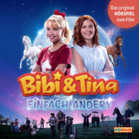 Bettina B?rgerding. Bibi & Tina, H?rspiel 5. Kinofilm: Einfach Anders