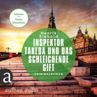 Henrik Siebold. Inspektor Takeda und das schleichende Gift - Inspektor Takeda ermittelt, Band 6 (Ungek?rzt)