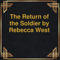 Rebecca West. The Return of the Soldier (Unabridged)