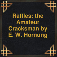 E.W. Hornung. Raffles: the Amateur Cracksman (Unabridged)
