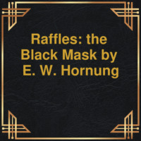 E.W. Hornung. Raffles: the Black Mask (Unabridged)