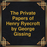 George Gissing. The private papers of Henry Ryecroft (Unabridged)