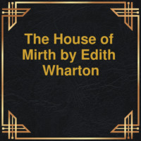 . The House of Mirth (Unabridged)