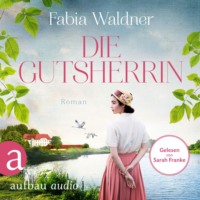 Fabia Waldner. Die Gutsherrin (Ungek?rzt)