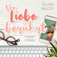 Ellen McCoy. Von Liebe ber?hrt - Verliebt in Wales, Band 2 (Ungek?rzt)