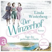 . Der Winzerhof - Tage des perlenden Gl?cks - Winzerhof-Saga, Band 2 (Ungek?rzt)
