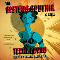 Terri Favro. The Sisters Sputnik - A Novel (Unabridged)
